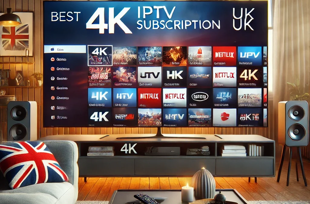 Best 4K IPTV Subscription UK