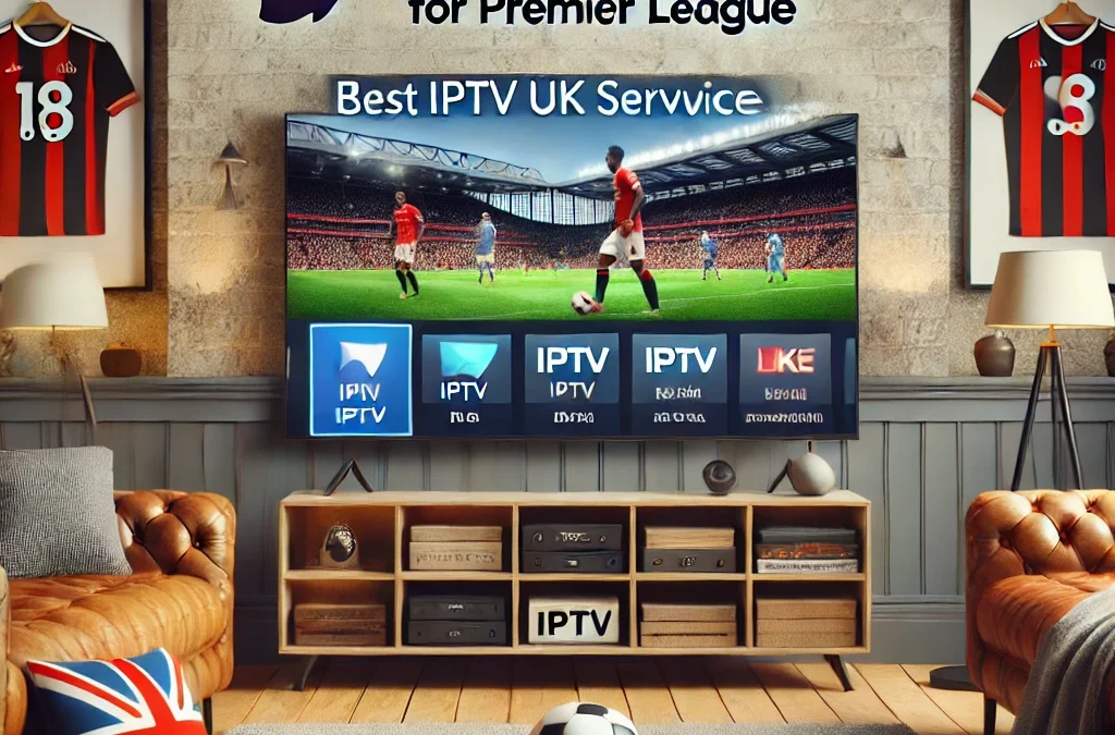 Best IPTV UK Service for Premier League